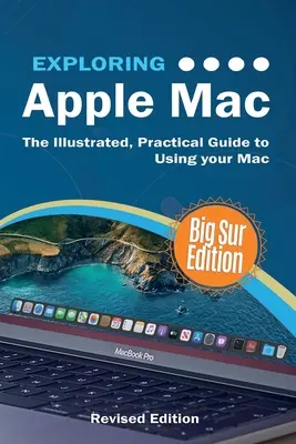 Odkrywanie Apple Mac: Big Sur Edition: Ilustrowany, praktyczny przewodnik po korzystaniu z komputera Mac - Exploring Apple Mac: Big Sur Edition: The Illustrated, Practical Guide to Using your Mac