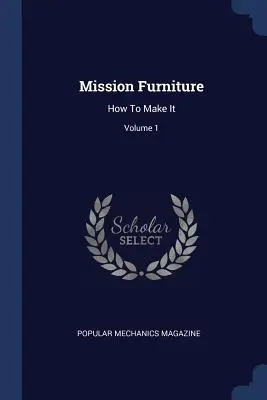 Mission Furniture: Jak to zrobić; Tom 1 - Mission Furniture: How to Make It; Volume 1