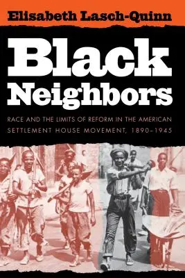 Czarni sąsiedzi: Rasa i granice reform w amerykańskim ruchu domów osiedleńczych, 1890-1945 - Black Neighbors: Race and the Limits of Reform in the American Settlement House Movement, 1890-1945