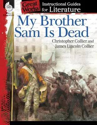 Mój brat Sam nie żyje: przewodnik po literaturze: Przewodnik instruktażowy po literaturze - My Brother Sam Is Dead: An Instructional Guide for Literature: An Instructional Guide for Literature