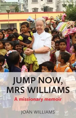 Skacz teraz, pani Williams: Pamiętnik misjonarki - Jump Now, Mrs Williams: A missionary memoir