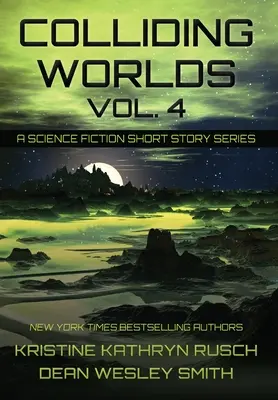 Zderzenie światów, tom 4: Seria opowiadań science fiction - Colliding Worlds, Vol. 4: A Science Fiction Short Story Series