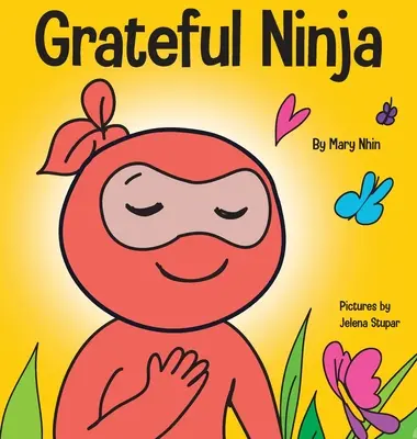 Wdzięczny Ninja: Książka dla dzieci o kultywowaniu postawy wdzięczności i dobrych manier - Grateful Ninja: A Children's Book About Cultivating an Attitude of Gratitude and Good Manners