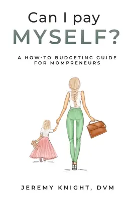 Czy mogę sobie zapłacić? Przewodnik po budżetowaniu dla mam-przedsiębiorców - Can I Pay Myself?: A How-To Budgeting Guide for Mompreneurs