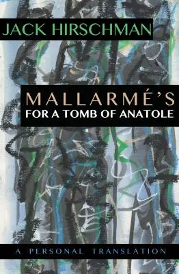 Mallarm's for a Tomb of Anatole: Osobiste tłumaczenie - Mallarm's for a Tomb of Anatole: A Personal Translation