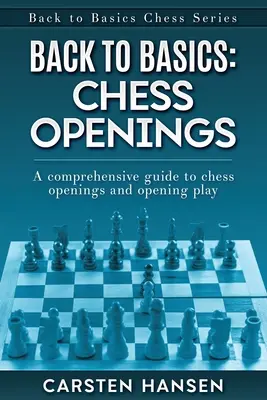 Powrót do podstaw: Otwarcia szachowe: Kompleksowy przewodnik po otwarciach szachowych i grze otwierającej - Back to Basics: Chess Openings: A comprehensive guide to chess openings and opening play