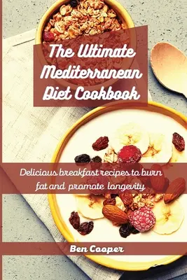 Najlepsza książka kucharska diety śródziemnomorskiej: Pyszne przepisy śniadaniowe na spalanie tłuszczu i promowanie długowieczności - The Ultimate Mediterranean Diet Cookbook: Delicious Breakfast Recipes To Burn Fat And Promote Longevity