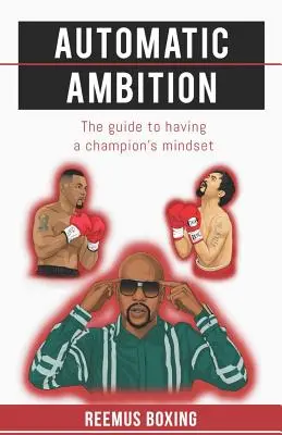 Automatyczna ambicja: Przewodnik po mentalności mistrza - Automatic Ambition: The Guide To Having A Champion's Mindset