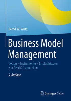 Zarządzanie modelami biznesowymi: Design - Instrumente - Erfolgsfaktoren Von Geschftsmodellen - Business Model Management: Design - Instrumente - Erfolgsfaktoren Von Geschftsmodellen