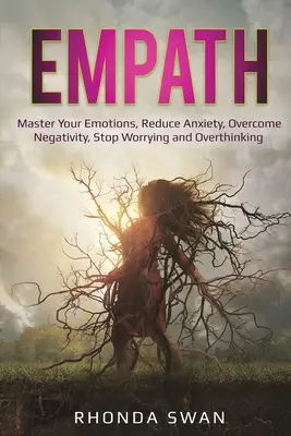 Empath: Opanuj swoje emocje, zmniejsz niepokój, pokonaj negatywność, przestań się martwić i nadmiernie myśleć: Opanuj swoje emocje, zmniejsz - Empath: Master Your Emotions, Reduce Anxiety, Overcome Negativity, Stop Worrying and Overthinking: Master Your Emotions, Reduc