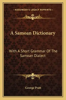 A Samoan Dictionary: Z krótką gramatyką dialektu samoańskiego - A Samoan Dictionary: With a Short Grammar of the Samoan Dialect