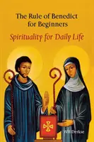 Reguła Benedykta dla początkujących: Duchowość na co dzień - The Rule of Benedict for Beginners: Spirituality for Daily Life