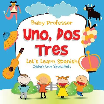 Uno, Dos, Tres: Uczmy się hiszpańskiego - książki do nauki hiszpańskiego dla dzieci - Uno, Dos, Tres: Let's Learn Spanish - Children's Learn Spanish Books