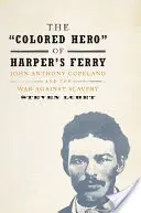 „Kolorowy bohater” z Harper's Ferry: John Anthony Copeland i wojna przeciwko niewolnictwu - The 'Colored Hero' of Harper's Ferry: John Anthony Copeland and the War Against Slavery