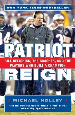 Patriot Reign: Bill Belichick, trenerzy i zawodnicy, którzy zbudowali mistrza - Patriot Reign: Bill Belichick, the Coaches, and the Players Who Built a Champion