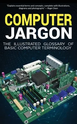 Żargon komputerowy: Ilustrowany słownik podstawowej terminologii komputerowej - Computer Jargon: The Illustrated Glossary of Basic Computer Terminology