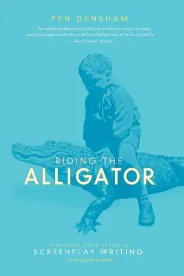 Jazda na aligatorze: Strategie kariery scenarzysty... i nie dać się zjeść - Riding the Alligator: Strategies for a Career in Screenplay Writing...and Not Getting Eaten