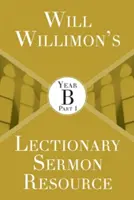 Will Willimons Lectionary Sermon Resource: Rok B Część 1 - Will Willimons Lectionary Sermon Resource: Year B Part 1