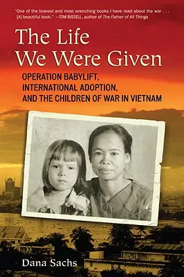 Życie, które otrzymaliśmy: Operacja Babylift, międzynarodowa adopcja i dzieci wojny w Wietnamie - The Life We Were Given: Operation Babylift, International Adoption, and the Children of War in Vietnam