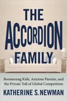 Rodzina akordeonów: Dzieci bumerangi, niespokojni rodzice i prywatne koszty globalnej konkurencji - The Accordion Family: Boomerang Kids, Anxious Parents, and the Private Toll of Global Competition