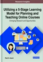 Wykorzystanie 5-stopniowego modelu uczenia się do planowania i nauczania kursów online: Nowe badania i możliwości - Utilizing a 5-Stage Learning Model for Planning and Teaching Online Courses: Emerging Research and Opportunities