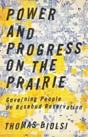 Władza i postęp na prerii: Zarządzanie ludźmi w rezerwacie Rosebud - Power and Progress on the Prairie: Governing People on Rosebud Reservation