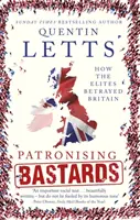 Patronising Bastards: Jak elity zdradziły Wielką Brytanię - Patronising Bastards: How the Elites Betrayed Britain