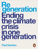 Regeneracja - zakończenie kryzysu klimatycznego w ciągu jednego pokolenia - Regeneration - Ending the Climate Crisis in One Generation