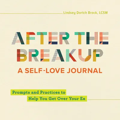 After the Breakup: A Self-Love Journal: Wskazówki i praktyki, które pomogą ci pokonać byłego - After the Breakup: A Self-Love Journal: Prompts and Practices to Help You Get Over Your Ex