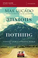 O nic się nie martw: Odnajdywanie spokoju w chaotycznym świecie - Anxious for Nothing: Finding Calm in a Chaotic World