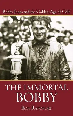 Nieśmiertelny Bobby: Bobby Jones i złota era golfa - The Immortal Bobby: Bobby Jones and the Golden Age of Golf