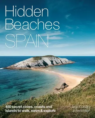 Hidden Beaches Spain: 450 sekretnych wybrzeży i wyspiarskich plaż do spacerów, pływania i odkrywania - Hidden Beaches Spain: 450 Secret Coast and Island Beaches to Walk, Swim & Explore