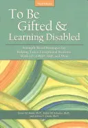 Być uzdolnionym i mieć trudności w uczeniu się: Oparte na sile strategie pomagania podwójnie wyjątkowym uczniom z LD, Adhd, Asd i nie tylko - To Be Gifted and Learning Disabled: Strength-Based Strategies for Helping Twice-Exceptional Students with LD, Adhd, Asd, and More