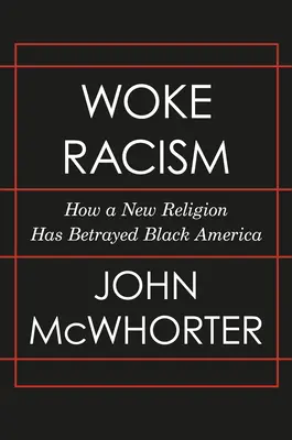 Obudzony rasizm: Jak nowa religia zdradziła czarną Amerykę - Woke Racism: How a New Religion Has Betrayed Black America