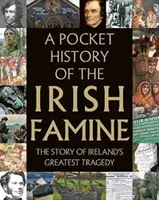 Kieszonkowa historia irlandzkiego głodu: Historia wielkiego głodu w Irlandii - A Pocket History of the Irish Famine: The Story of Ireland's Great Hunger