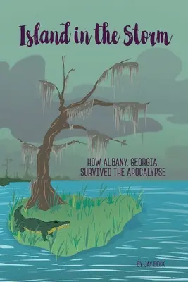 Wyspa w burzy: Jak Albany w stanie Georgia przetrwało apokalipsę - Island in the Storm: How Albany, Georgia, Survived the Apocalypse