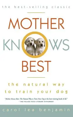 Matka wie najlepiej: naturalny sposób szkolenia psa - Mother Knows Best: The Natural Way to Train Your Dog