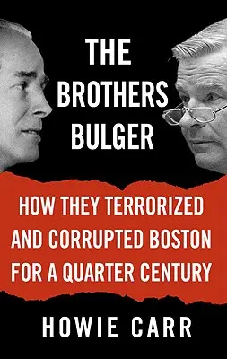 Bracia Bulger: jak terroryzowali i korumpowali Boston przez ćwierć wieku - The Brothers Bulger: How They Terrorized and Corrupted Boston for a Quarter Century