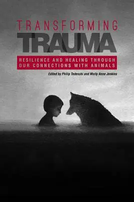 Transforming Trauma: Odporność i uzdrawianie poprzez nasze więzi ze zwierzętami - Transforming Trauma: Resilience and Healing Through Our Connections With Animals