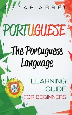 Portugalski: Przewodnik do nauki języka portugalskiego dla początkujących - Portuguese: The Portuguese Language Learning Guide for Beginners