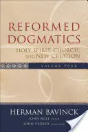 Dogmatyka reformowana: Duch Święty, Kościół i Nowe Stworzenie - Reformed Dogmatics: Holy Spirit, Church, and New Creation