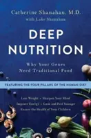 Głębokie odżywianie: Dlaczego twoje geny potrzebują tradycyjnej żywności - Deep Nutrition: Why Your Genes Need Traditional Food