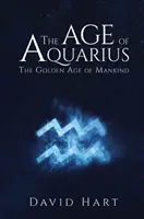 Era Wodnika: Złoty wiek ludzkości - The Age of Aquarius: The Golden Age of Mankind