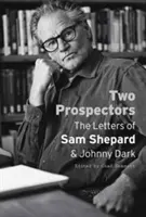 Two Prospectors: Listy Sama Sheparda i Johnny'ego Darka - Two Prospectors: The Letters of Sam Shepard and Johnny Dark