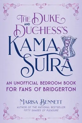 Kama Sutra księcia i księżnej: Nieoficjalna książka do sypialni dla fanów Bridgertona - The Duke and Duchess's Kama Sutra: An Unofficial Bedroom Book for Fans of Bridgerton