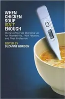 Kiedy zupa z kurczaka nie wystarcza: Historie pielęgniarek stających w obronie siebie, swoich pacjentów i swojego zawodu - When Chicken Soup Isn't Enough: Stories of Nurses Standing Up for Themselves, Their Patients, and Their Profession