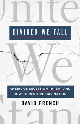 Podzieleni upadamy: Zagrożenie secesją Ameryki i jak odbudować nasz naród - Divided We Fall: America's Secession Threat and How to Restore Our Nation