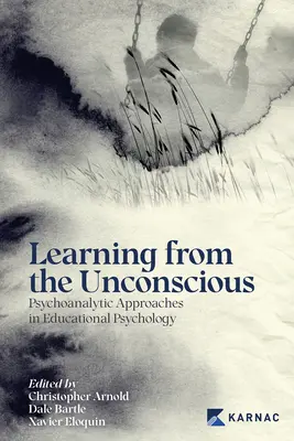 Uczenie się z nieświadomości: psychoanalityczne podejście w psychologii edukacyjnej - Learning from the Unconscious: Psychoanalytic Approaches in Educational Psychology