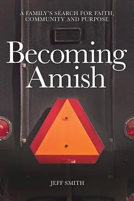 Becoming Amish: rodzinne poszukiwanie wiary, wspólnoty i celu - Becoming Amish: A family's search for faith, community and purpose