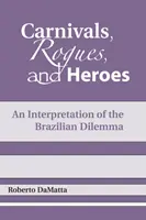 Karnawały, łotrzykowie i bohaterowie: Interpretacja brazylijskiego dylematu - Carnivals, Rogues, and Heroes: An Interpretation of the Brazilian Dilemma